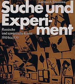 SHADOWA, LARISSA A. Suche und Experiment. Aus der Geschichte der russischen und sowjetischen Kunst zwischen 1910 und 1930