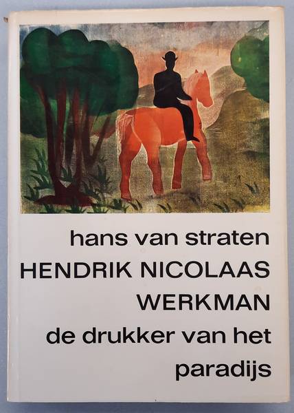STRATEN, HANS Hendrik Nicolaas Werkman. De drukker van het paradijs. [ text: Dutch ]