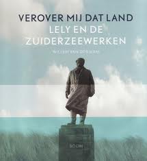HAM, WILLEM VAN DER. Verover mij dat land. Lely en de zuiderzeewerken.