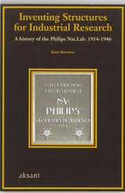 BOERSMA, KEES. Inventing Structures for Industrial Research. A History of the Philips National Laboratory, 1914-1946