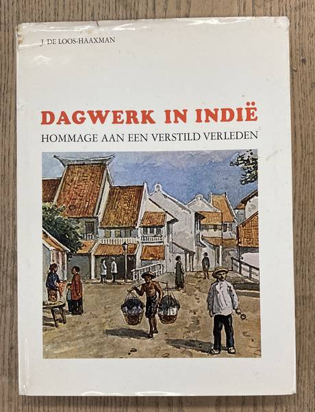 LOOS-HAAXMAN, J. DE. Dagwerk in Indië. Hommage aan een verstild verleden.