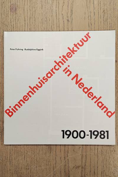 FUHRING, PETER & RUDOLPHINE EGGINK . Binnenhuisarchitektuur in Nederland 1900 - 1981. Een geschiedenis van de interieurarchitektuur.
