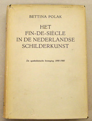POLAK, BETTINA. Het fin-de-siècle in de Nederlandse schilderkunst. De symbolistische beweging 1890 - 1900.