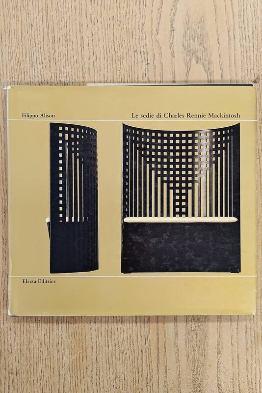 ALISON, FILIPPO. Le Sedie di Charles Rennie Mackintosh.