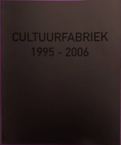 FRANSEN, EGBERT  EN ANDEREN. Cultuurfabriek 1995-2006.