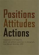 GIERSTBERG, FRITS (ED.). Positions Attitudes Actions. Engagement in de fotografie. Social and political commitment in photography. Foto Biënnale Rotterdam 2000.