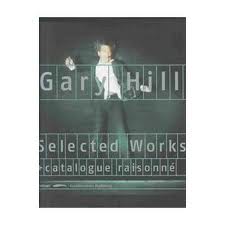 HILL, GARY. & KUNSTMUSEUM WOLFSBURG (ED.). Gary Hill. Selected Works + Catalogue Raisonne, bearb. v. Holger Broeker, Gijs van Tuyl.