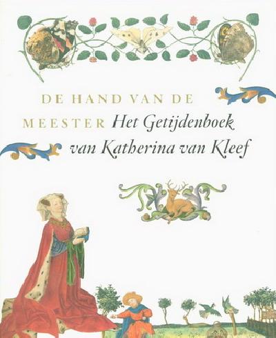AS-VIJVERS, ANNE MARGREET [RED.]. De hand van de meester. Het getijdenboek van Katharina Van Kleef.