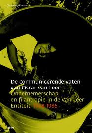 JOHANNES, GERT-JAN. De communicerende vaten van Oscar van Leer. Ondernemerschap en filantropie in de Van Leer Entiteit, 1958-1986.