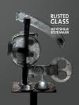 ROZENMAN, JEHOSHUA. Rusted Glass.