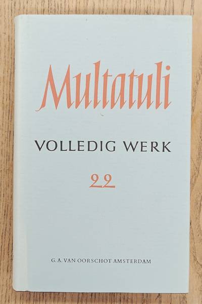 MULTATULI. Volledig werk 22 / volledige werken XXII: Brieven en dokumenten uit de jaren 1882 - 1883.