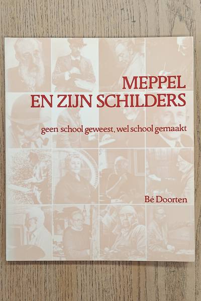 DOORTEN, Bé. Meppel en zijn schilders. Geen school geweest, wel school gemaakt.