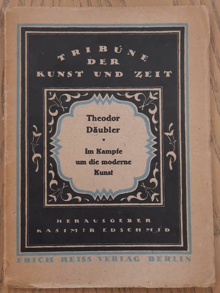 DäUBLER, THEODOR. Im Kampf um die moderne Kunst. Tribüne der Kunst der Zeit. Eine Schriftensammlung. Herausgegeben von Kasimir Edschmid. Band III. Vierte Auflage.