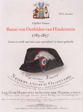 BROEDERS, P.W.A. Gijsbert Franco, Baron von Derfelden van Hinderstein 1783-1857. Leven en werk van 'eene ware specialiteit' in kaart gebracht. NEW COPY  Still shrinkwrapped.  [Volume 5: Utrechtse Historisch-Kartografische Studies / Utrecht Studies of the History of Cartog