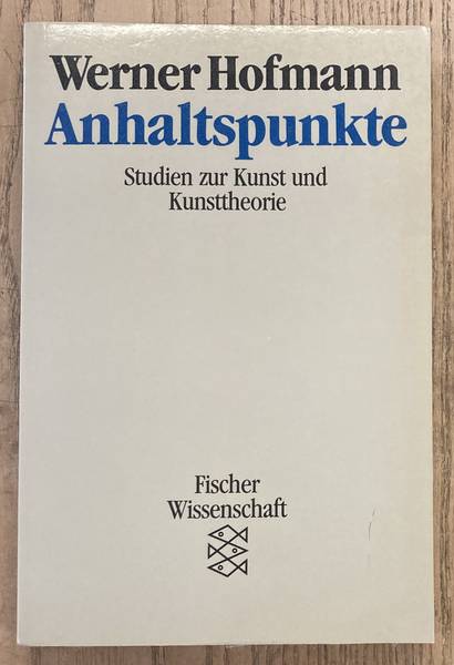 HOFMANN, WERNER. Anhaltspunkte. Studien zur Kunst und Kunsttheorie.