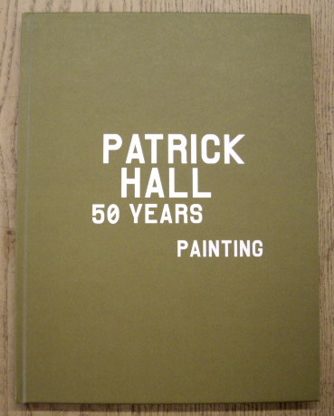 HALL, PATRICK - SARAH GLENNIE & EMER MCGARRY. Patrick Hall 50 Years Painting.