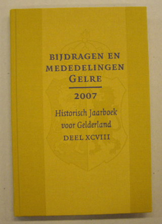 VERENIGING GELRE. Bijdragen en mededelingen. Historisch Jaarboek voor Gelderland. Deel XCVIII. 2007. Vereniging.Gelre.