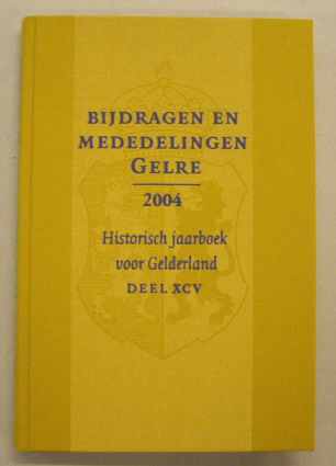 VERENIGING GELRE. Bijdragen en mededelingen. Historisch Jaarboek voor Gelderland. Deel XCV. 2004. Vereniging Gelre.
