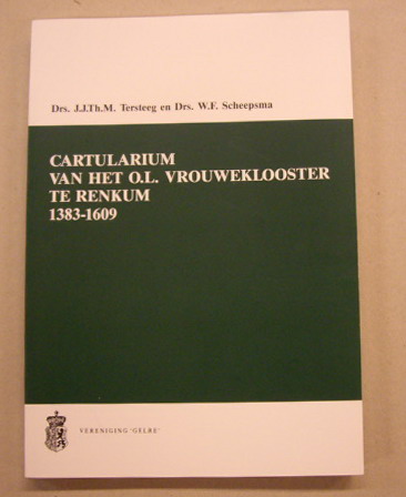 TERSTEEG, J.J.TH.M. & W.F. SCHEEPMA. Cartularium van de brieven van het O.L. Vrouweklooster te Renkum 1383 - 1609.