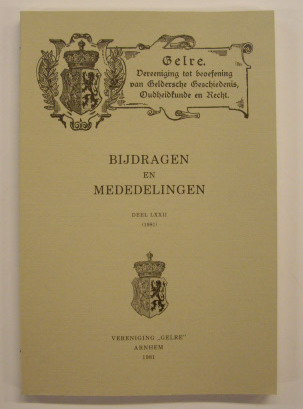 VERENIGING GELRE. Bijdragen en mededelingen Deel LXXII, 1981. Vereniging Gelre. Vereeniging tot beoefening van Geldersche Geschiedenis, Oudheidkunde en Recht.