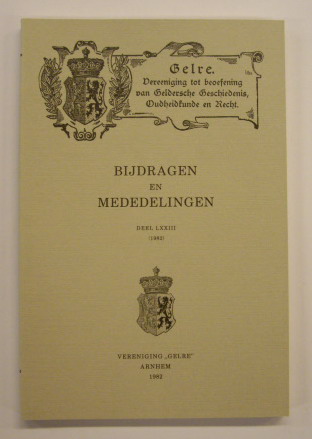 VERENIGING GELRE. Bijdragen en mededelingen Deel LXXIII, 1982. Vereniging Gelre. Vereeniging tot beoefening van Geldersche Geschiedenis, Oudheidkunde en Recht.