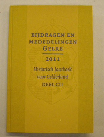 VERENIGING GELRE. Bijdragen en mededelingen. Historisch Jaarboek voor Gelderland. Deel CII. 2011. Vereniging Gelre.