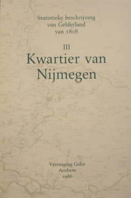 VERENIGING GELRE. Kwartier van Nijmegen. Statistieke beschrijving van de steen en het platteland Gelderland uit1808. III.