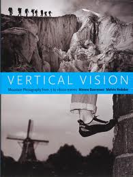 BOERMANS, MENNO; REDEKER, MELVIN & THEUNISSEN,  ROBERT  (TEKST). Vertical Vision. Mountain Photography From -5 To +8000 Metres.