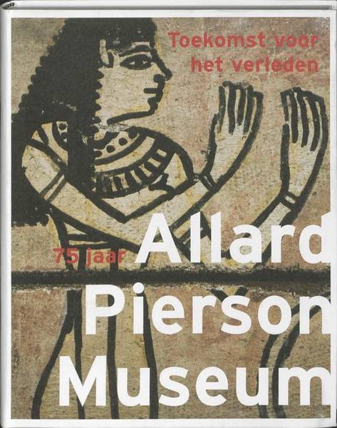 LUNSINGH SCHEURLEER, ROBERT. 75 Jaar Allard Pierson Museum.Toekomst voor het verleden.
