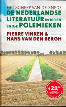 VINKEN, PIERRE & HANS VAN DEN BERGH. Het scherp van de snede. De Nederlandse literatuur in meer dan 100 polemieken.