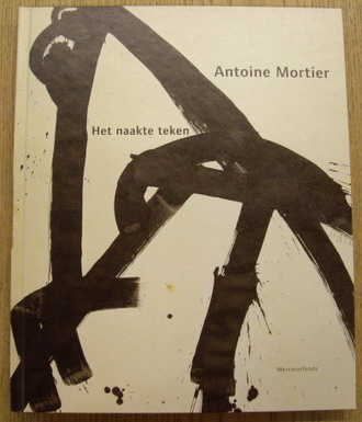MORTIER, ANTOINE - NEIRYNCK THOMAS. Antoine Mortier. Het naakte teken.