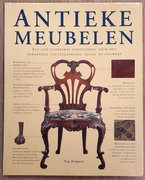 FORREST, TIM. Antieke meubelen Een geïllustreerde handleiding voor het herkennen van stijlperiode, detail en ontwerp. isbn 9789062489220