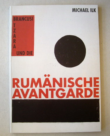 ILK, MICHAEL. Brancusi, Tzara und die rumänische Avantgarde. Aussteling im Museum Bochum (16.04. bis 15.06.1997) - Kunsthal Rotterdam (23.08. bis 2.11.1997).