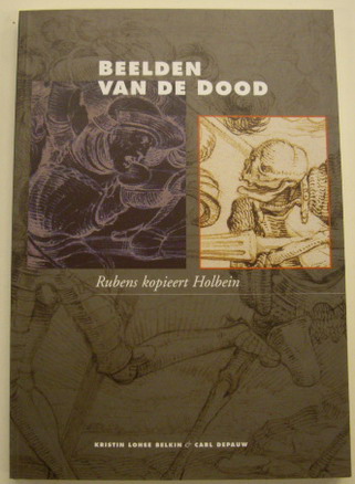 LOHSE BELKIN, KRISTIN; DEPAUW, CARL. Beelden van de dood. Rubens kopieert Holbein. isbn 9789053493199