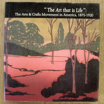 KAPLAN, WENDY. The Art that is Life. The Arts & Crafts Movement in America, 1875 - 1920.