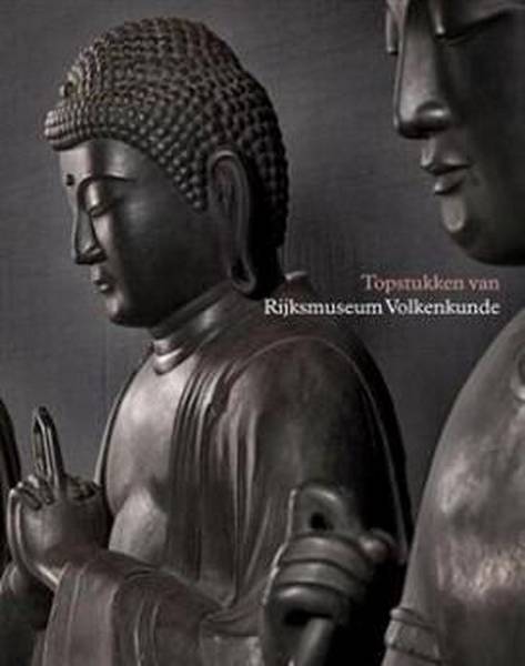 RIJKSMUSEUM VOLKENKUNDE. Topstukken van Rijksmuseum Volkenkunde.