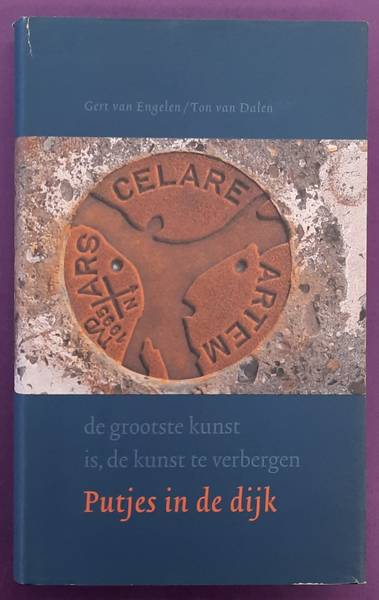 ENGELEN, GERT VAN & TON VAN DALEN Putjes in de dijk. De grootste kunst is, de kunst te verbergen