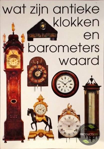 STUURMAN, REINOLD. Wat zijn antieke klokken en barometers waard.