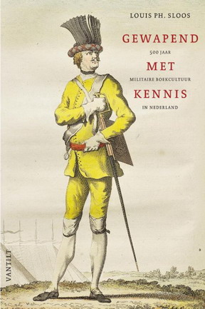 SLOOS, LOUIS, PH. Gewapend met kennis. 500 jaar militaire boekcultuur in Nederland.