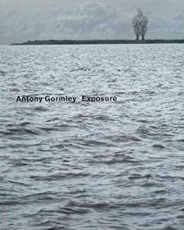 GORMLEY, ANTONY. Antony Gormley Exposure.