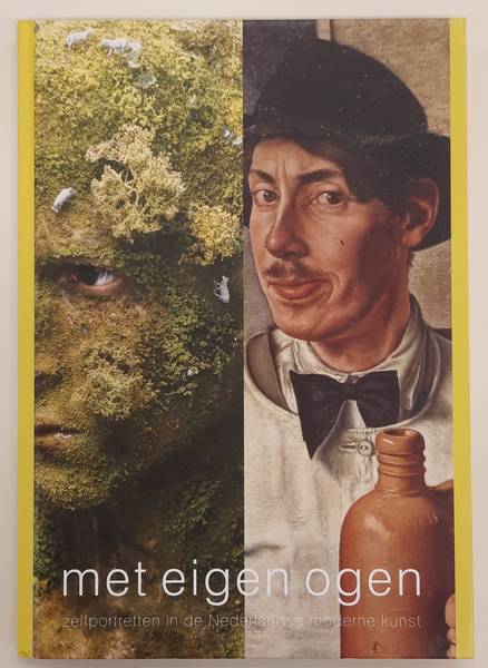 HUYS JANSSEN, PAUL. Met eigen ogen. Zelfportretten in de Nederlandse moderne kunst.