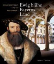 LANGER, BRIGITTE UND KATHARINA HEINEMANN. Ewig blühe Bayerns Land. Herzog Ludwig X. und die Renaissance