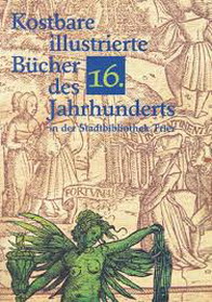 KOPPE, KONRAD. Kostbare illustrierte Bücher des sechzehnten Jahrhunderts in der Stadtbibliothek Trier. Hans Baldung Grien, Urs Graf, Ambrosius und Hans Holbein.