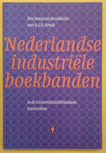 STRUIK, A. S. A. & KEYSER, MARJA. Nederlandse Industriële Boekbanden. Een keuze uit de collectie van A.S.A. Struik in de Universiteitsbibliotheek Amsterdam.