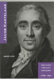 VUYK, SIMON. Jacob Kantelaar. Veelzijdig verlicht verliezer 1759-1821.