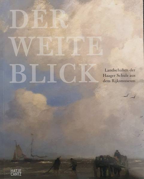 REYNAERTS, JENNY. Der weite Blick. Landschaften der Haager Schule aus dem Rijksmuseum. Eine Ausstellung des Rijksmuseum und der Bayerischen Staatsgemäldesammlungen in der Neuen Pinakothek.