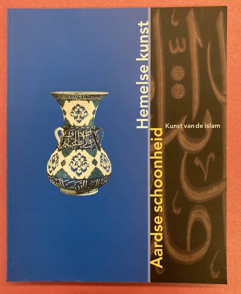 PIOTROVSKI, MICHAIL B. & VRIEZE, JOHN (EINDREDACTI Aardse schoonheid, Hemelse kunst. Kunst van de Islam.
