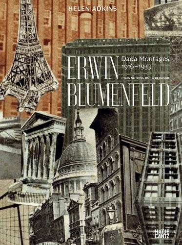 BLUMENFELD, ERWIN - HELEN ADKINS. Erwin Blumenfeld: I Was Nothing but a Berliner. Dada Montages 1916 - 1933 (ISBN: 9783775721271)