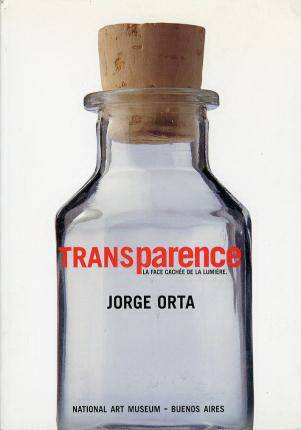 ORTA, JORGE. Transparence. La face cachée de la Lumière.