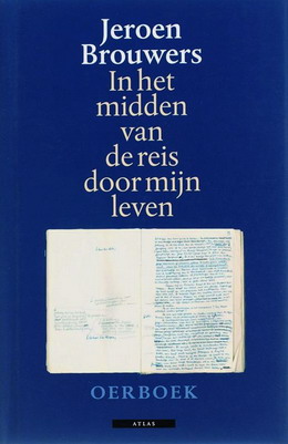 BROUWERS, JEROEN. In het midden van de reis door mijn leven. Oerboek. Samenstelling en redactie Lisa Kuitert en Mirjam Rotenstreich